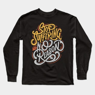 why you suffer for no reason? Long Sleeve T-Shirt